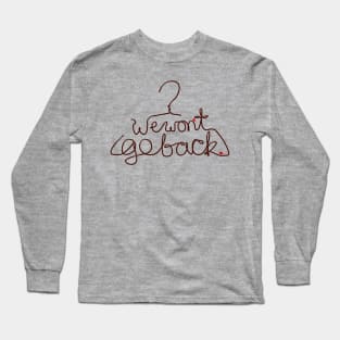 We Won't Go Back Long Sleeve T-Shirt